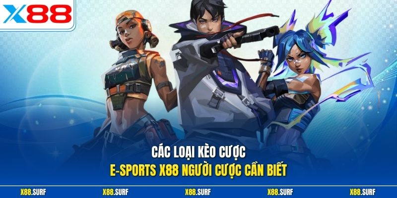 Các loại kèo cược E-sports X88 người cược cần biết