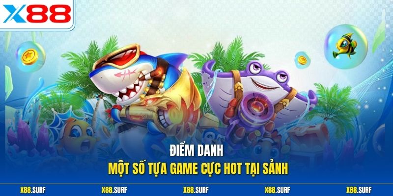 Điểm danh một số tựa game cực hot tại sảnh
