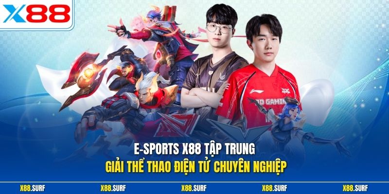 E-sports X88 tập trung giải thể thao điện tử chuyên nghiệp