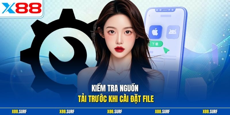 Kiểm tra nguồn tải trước khi cài đặt file