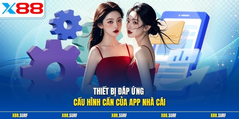 Thiết bị đáp ứng cấu hình cần của app nhà cái