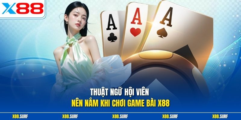 Thuật ngữ hội viên nên nắm khi chơi game bài X88